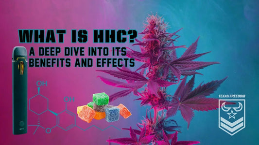 What Is HHC? A Deep Dive into Its Benefits and Effects - Texas Freedom